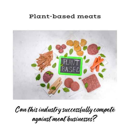 Will plant based meats successfully compete against the meat industry?