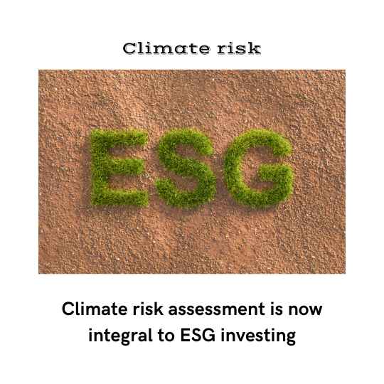 Climate risk assessment is now integral to ESG investing.