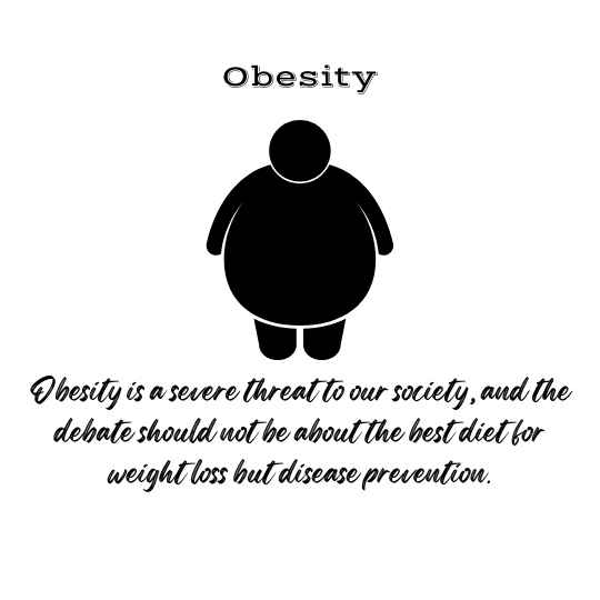 Obesity is a severe threat to our society. The debate should not be on what is the best weight loss diet but disease prevention