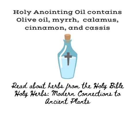 Holy Anointing oil contains olive oil, myrrh, calamus, cinnamon and cassia.